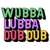 Wubba Lubba Dub Dub