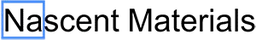 Nascent Materials